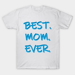 Best. Mom. Ever. T-Shirt